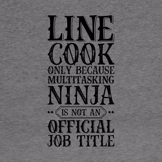 Line Cook Only Because Multitasking Ninja Is Not An Official Job Title by Saimarts